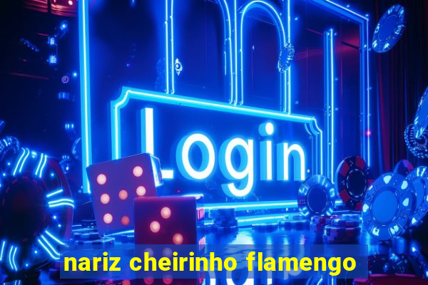 nariz cheirinho flamengo